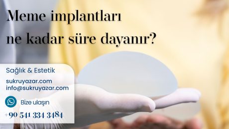 Meme implantları ne kadar süre dayanır?